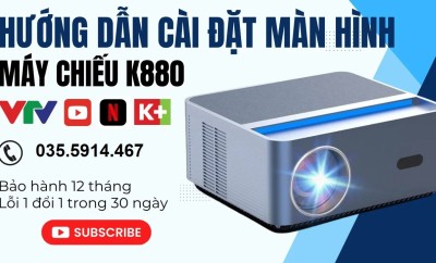 Hướng dẫn cài đặt màn hình máy chiếu K880